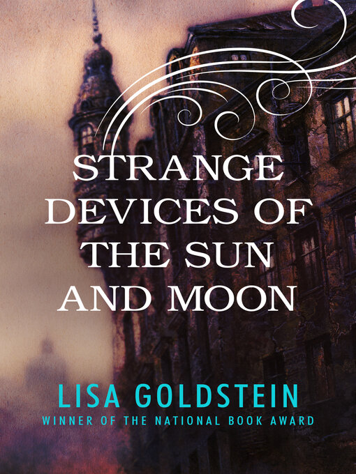 Title details for Strange Devices of the Sun and Moon by Lisa Goldstein - Available